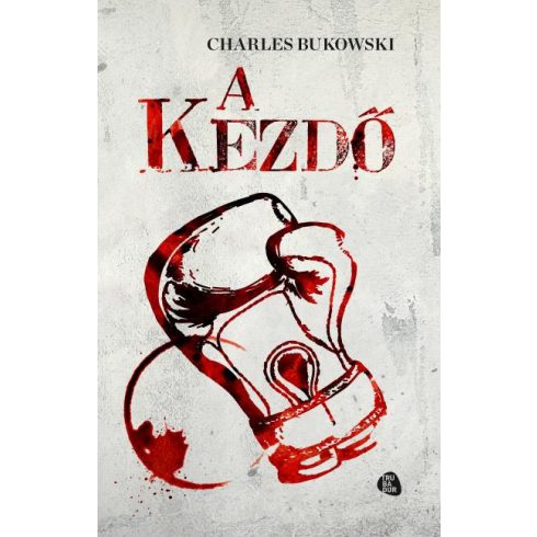 Charles Bukowski: A kezdő