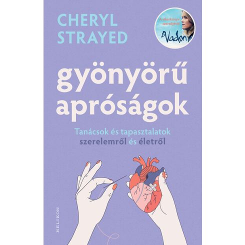 Cheryl Strayed: Gyönyörű apróságok - Tanácsok és tapasztalatok szerelemről és édenről