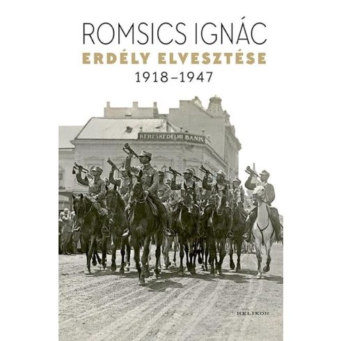 Romsics Ignác: Erdély elvesztése - 1918-1947