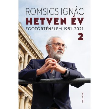   Romsics Ignác: Hetven év - Egotörténelem 1951-2021 - 2. kötet