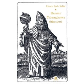 Hamvas Endre Ádám: Hermész Triszmegisztosz titkos arcai