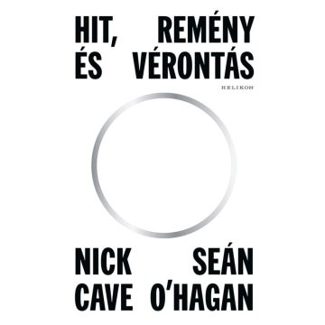 Nick Cave, Sean O'Hagan: Hit, remény és vérontás