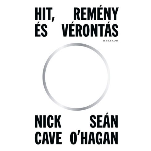 Nick Cave, Sean O'Hagan: Hit, remény és vérontás