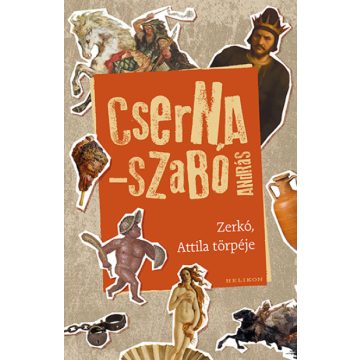 Cserna-Szabó András: Zerkó, Attila törpéje