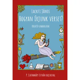   Lackfi János: Hogyan írjunk verset? - Kreatív gyakorlatok (Névre szólóan dedikálható)