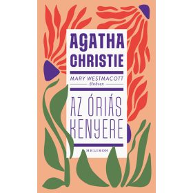 Agatha Christie: Mary Westmacott: Az óriás kenyere