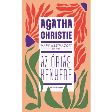 Agatha Christie: Mary Westmacott: Az óriás kenyere