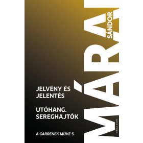   Márai Sándor: Jelvény és jelentés - Utóhang - Sereghajtók - A Garrenek műve 5. (új kiadás)
