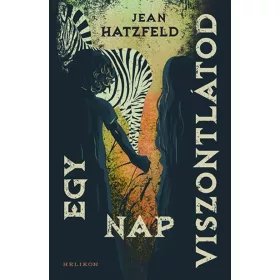 Jean Hatzfeld: Egy nap viszontlátod