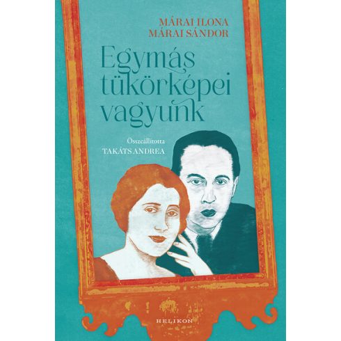 Márai Ilona, Márai Sándor: Egymás tükörképei vagyunk