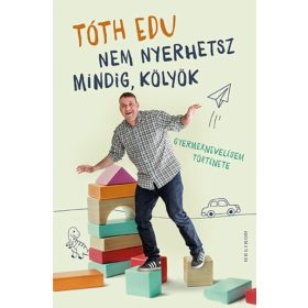   Tóth Edu: Nem nyerhetsz mindig, kölyök - Gyermeknevelésem története