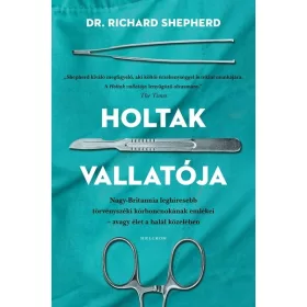   Dr. Richard Shepherd: Holtak vallatója - Nagy-Britannia első számú törvényszéki kórboncnokának emlékei - avagy élet a halál közben (új kiadás)