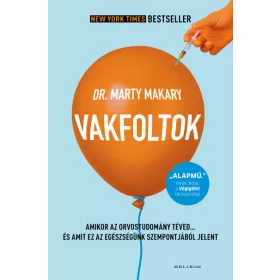   Dr. Marty Makary: Vakfoltok - Amikor az orvostudomány téved… és amit ez az egészségünk szempontjából jelent