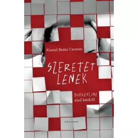   Kneszl Beáta Carmen: Szeretetlenek - Borderline első kézből