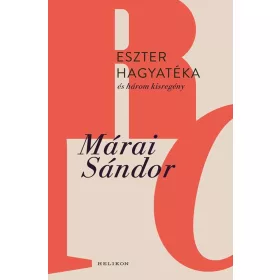 Márai Sándor: Eszter hagyatéka és három kisregény