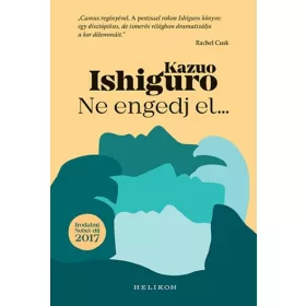 Kazuo Ishiguro: Ne engedj el... (új kiadás).