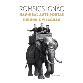   Romsics Ignác: Hannibal ante portas – Hírünk a világban
