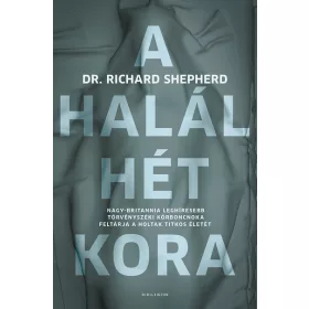   Dr. Richard Shepherd: A halál hét kora - Nagy-Britannia leghíresebb törvényszéki kórboncnoka feltárja a holtak titkos életét (új kiadás)