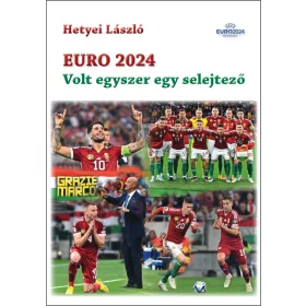 HETYEI LÁSZLÓ: EURO 2024 - VOLT EGYSZER EGY SELEJTEZŐ