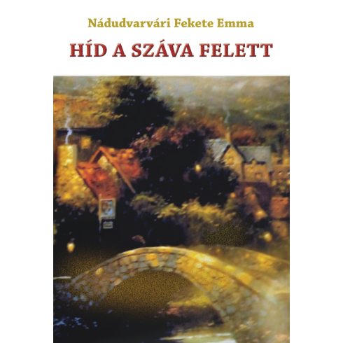 NÁDUDVARVÁRI FEKETE EMMA: HÍD A SZÁVA FELETT