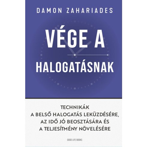 Damon Zahariades: Vége a halogatásnak - Technikák a belső halogatás leküzdésére