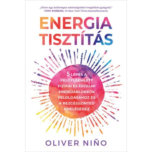 Előrendelhető: Oliver Nino: Energiatisztítás - 5 lépés a felgyülemlett fizikai és érzelmi energiablokkok feloldásához és a rezgésszinted emeléséhez