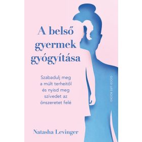  Natasha Levinger: A belső gyermek gyógyítása - Szabadulj meg a múlt terheitől és nyisd meg szívedet az önszeretet felé