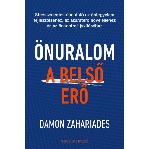 Damon Zahariades: Önuralom - A belső erő - Stresszmentes útmutató az önfegyelem fejlesztéséhez, az akaraterő növeléséhez és az önkontroll javításá