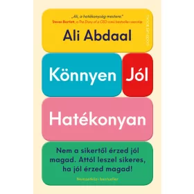   Ali Abdaal: Könnyen, jól, hatékonyan - Nem a sikertől érzed jól magad. Attól leszel sikeres, ha jól érzed magad!