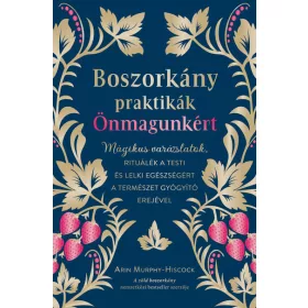   Arin Murphy-Hiscock: Boszorkánypraktikák önmagunkért - Mágikus varázslatok, rituálék a testi és lelki egészségért a természet gyógyító erejével