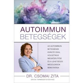   Dr. Csomai Zita: Autoimmun betegségek - Az autoimmun betegségek kiváltó okai, holisztikus megközelítése és a lehetséges megoldások bemutatása