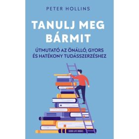   Peter Hollins: Tanulj meg bármit - Útmutató az önálló, gyors és hatékony tudásszerzéshez
