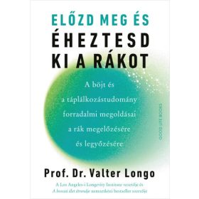   Prof. Dr. Valter Longo: Előzd meg és éheztesd ki a rákot - A böjt és a táplálkozástudomány forradalmi megoldásai a rák megelőzésére és legyőzésére