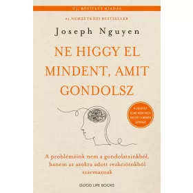   Joseph Nguyen: Ne higgy el mindent, amit gondolsz - A problémáink nem a gondolatainkból, hanem az azokra adott reakcióinkból származnak (új, bő