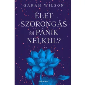 Sarah Wilson: Élet szorongás és pánik nélkül?
