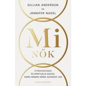   Gillian Anderson: Mi Nők - 9 alapelv nőknek a jelentőségteljesebb élethez (új kiadás)