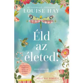   Louise Hay: Éld az életed! - 40. évforduló - Díszkiadás (új kiadás)
