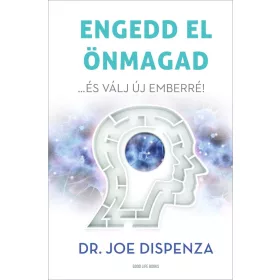   Dr. Joe Dispenza: Engedd el önmagad - …és válj új emberré (új kiadás)