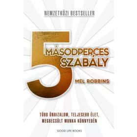   Mel Robbins: 5 másodperces szabály - Több önbizalom, teljesebb élet, megbecsült munka könnyedén (új kiadás)