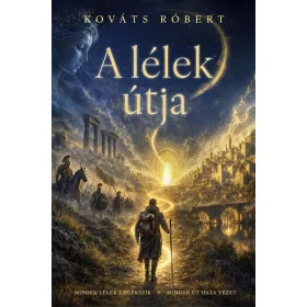   Kováts Róbert: A lélek útja - Minden lélek emlékszik, minden út haza vezet (bővített, éldekorált kiadás)
