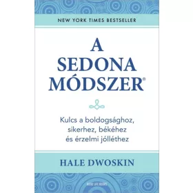   Hale Dwoskin: A Sedona-módszer - Kulcs a boldogsághoz, sikerhez, békéhez és érzelmi jólléthez (új kiadás)