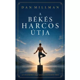   Előrendelhető: Dan Millman: A békés harcos útja - az önismeret és a megvilágosodás felé (új kiadás).