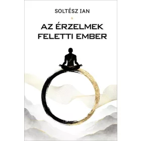 Előrendelhető: Soltész Ian: Az érzelmek feletti ember