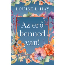 Louise L. Hay: Az erő benned van (új kiadás)