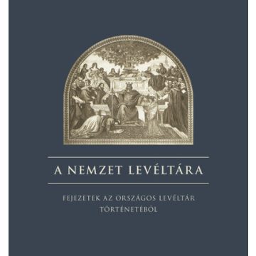   Reisz T. Csaba (szerk.): A nemzet levéltára - Fejezetek az országos levéltár történetéből
