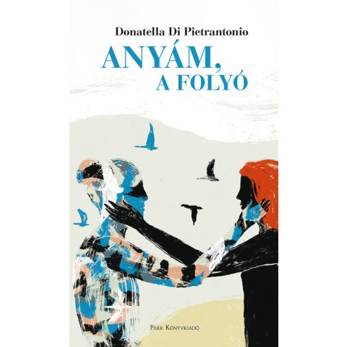 Donatella Di Pietrantonio: Anyám, a folyó