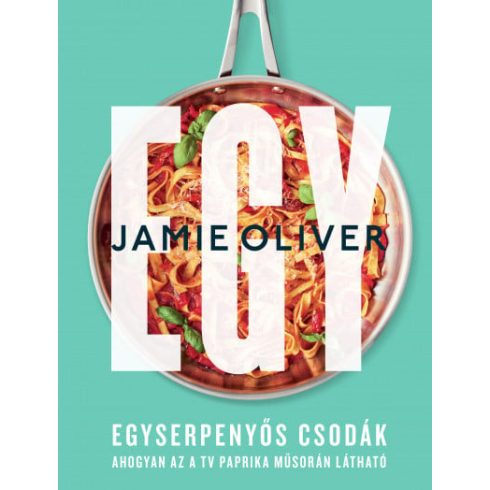 Jamie Oliver: Egy - Egyserpenyős csodák