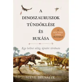 Steve Brusatte: A dinoszauruszok tündöklése és bukása