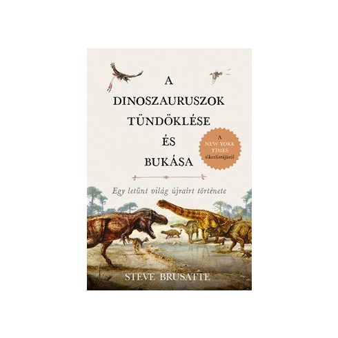 Steve Brusatte: A dinoszauruszok tündöklése és bukása