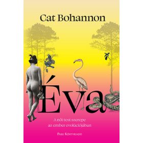   Cat Bohannon: Éva - A női test meghatározó szerepe az ember evolúciójában